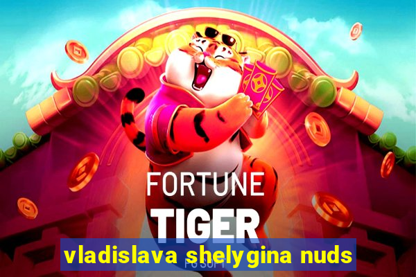 vladislava shelygina nuds
