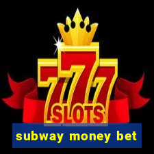 subway money bet