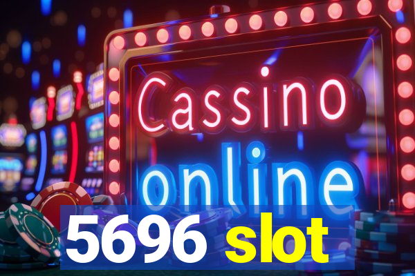 5696 slot