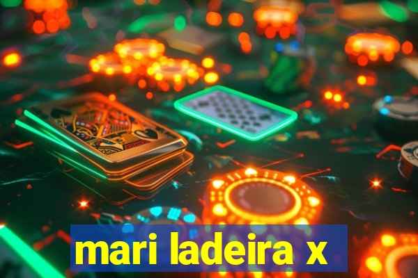 mari ladeira x