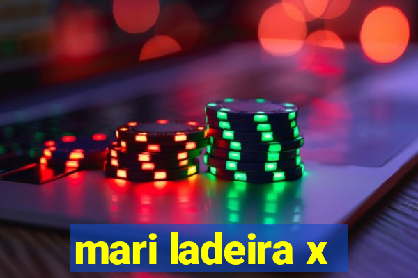 mari ladeira x
