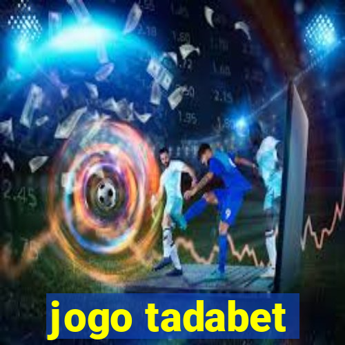 jogo tadabet