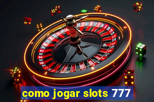 como jogar slots 777