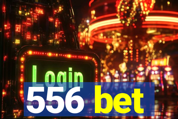 556 bet