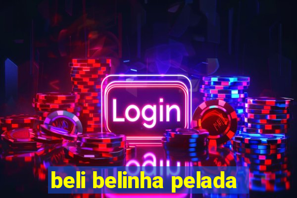 beli belinha pelada