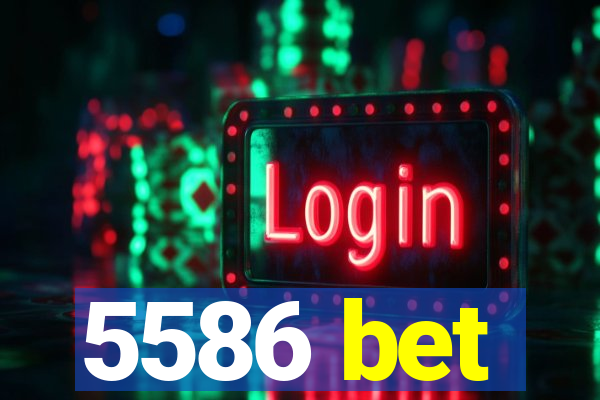 5586 bet