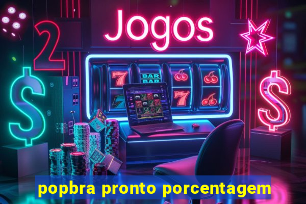 popbra pronto porcentagem