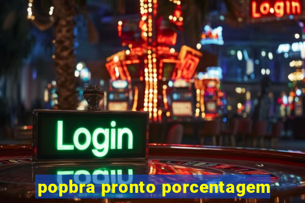 popbra pronto porcentagem