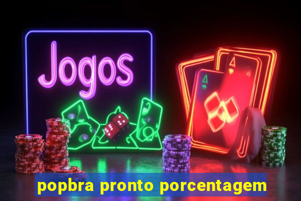 popbra pronto porcentagem