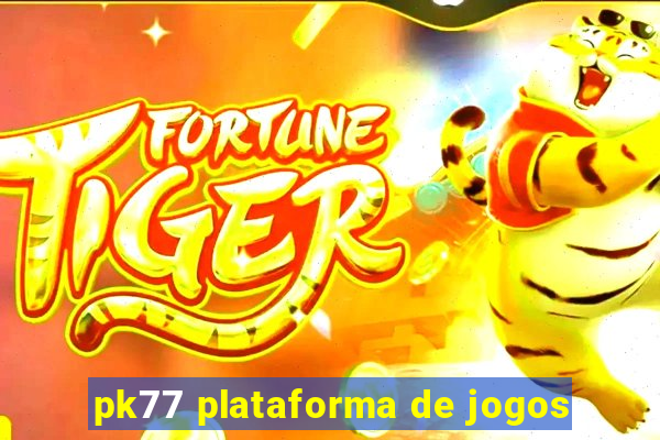 pk77 plataforma de jogos