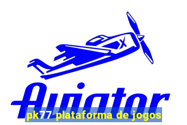 pk77 plataforma de jogos