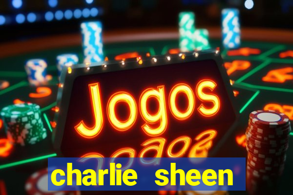 charlie sheen fortuna 2024