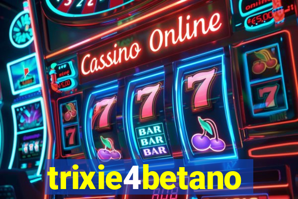 trixie4betano