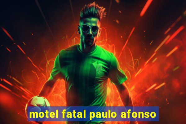 motel fatal paulo afonso