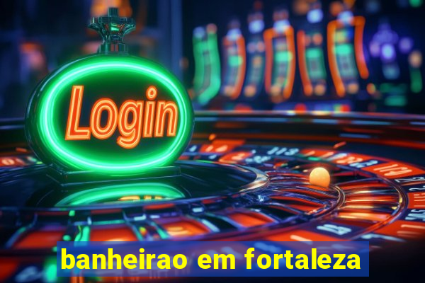 banheirao em fortaleza