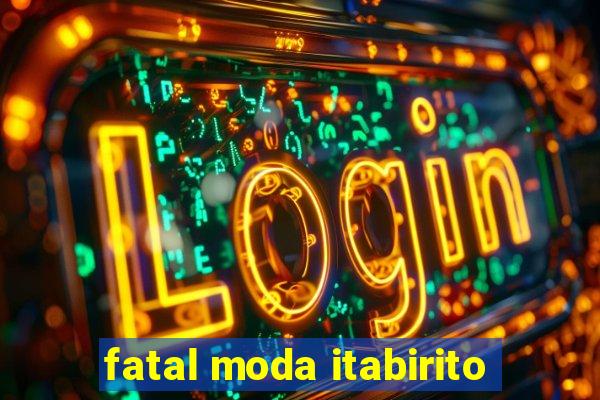 fatal moda itabirito