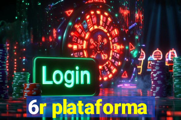 6r plataforma