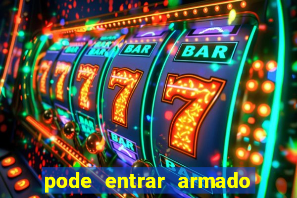pode entrar armado no estadio