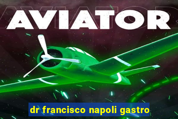 dr francisco napoli gastro