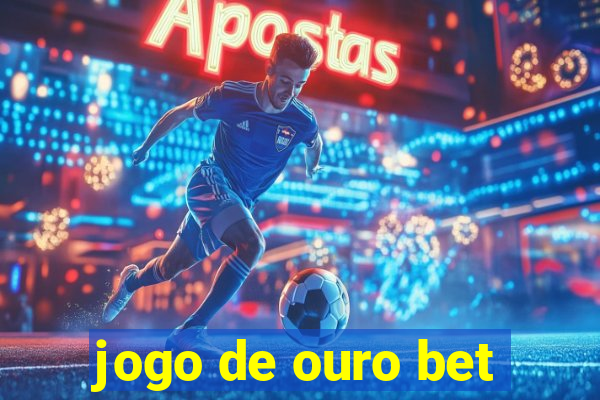 jogo de ouro bet