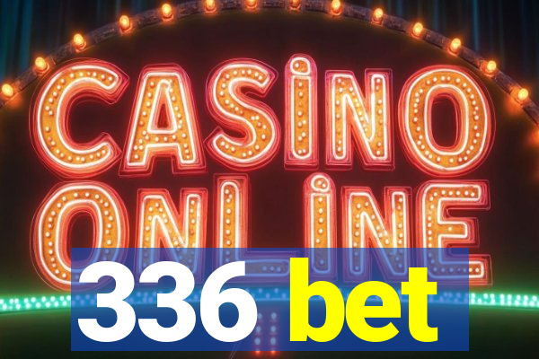 336 bet