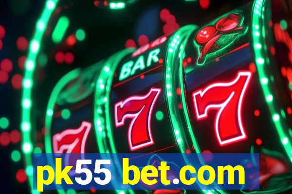 pk55 bet.com