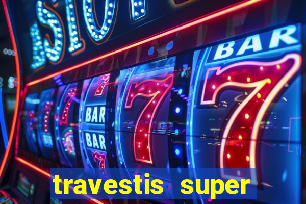travestis super dotado santos