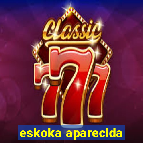 eskoka aparecida