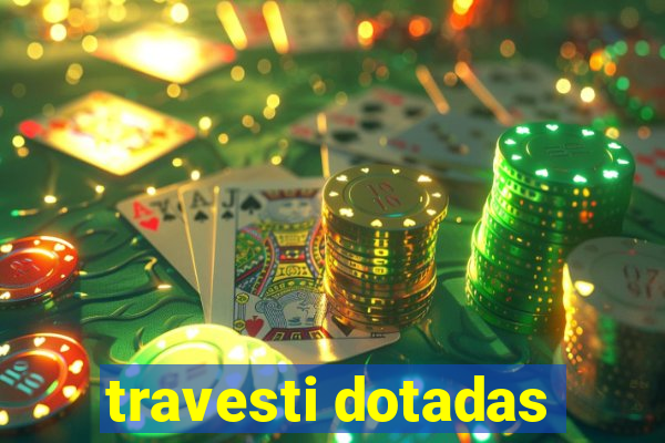 travesti dotadas