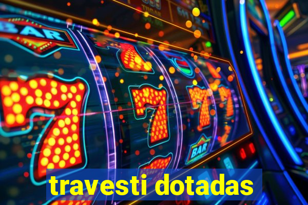 travesti dotadas