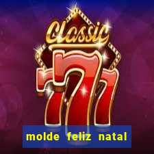 molde feliz natal para imprimir