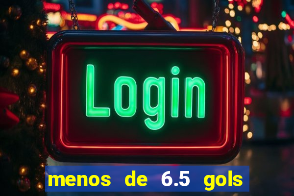 menos de 6.5 gols o que significa