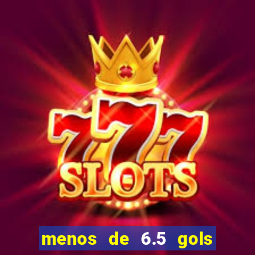 menos de 6.5 gols o que significa