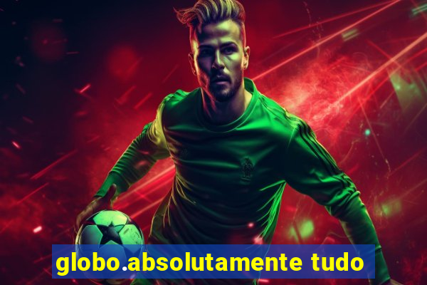 globo.absolutamente tudo
