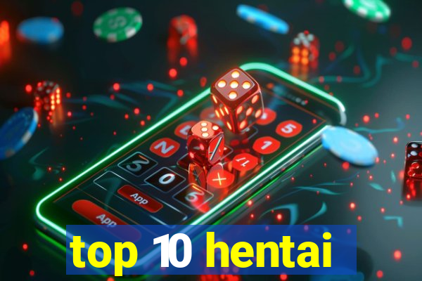 top 10 hentai