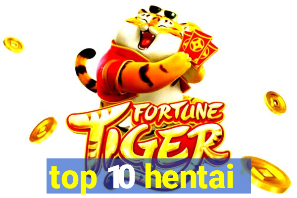 top 10 hentai