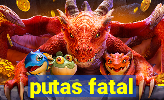 putas fatal