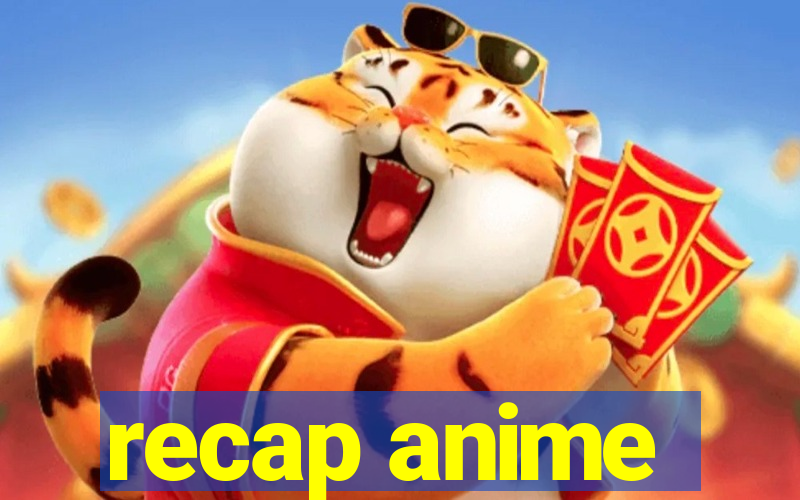 recap anime