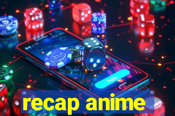 recap anime