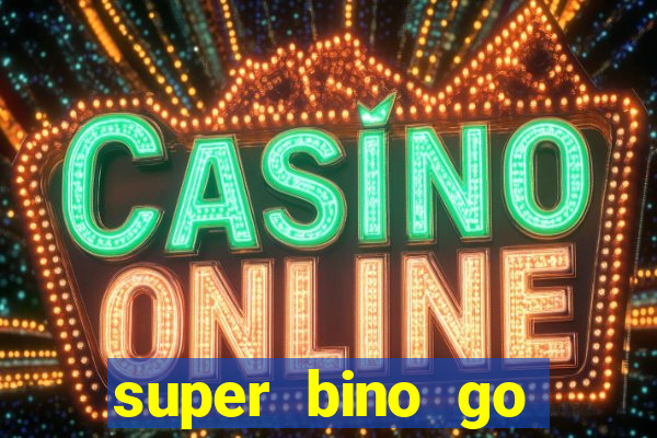 super bino go dinheiro infinito 2024