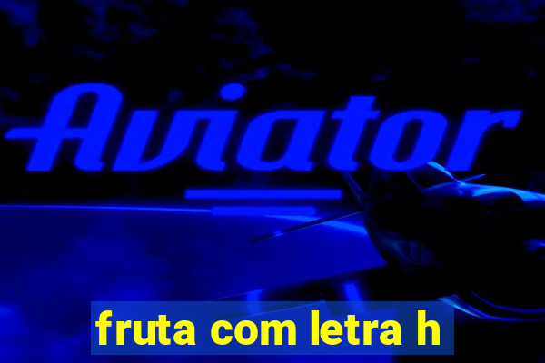 fruta com letra h