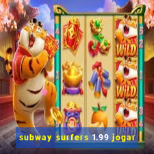 subway surfers 1.99 jogar