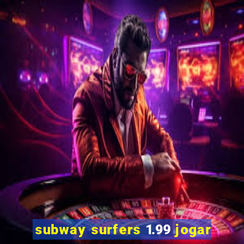 subway surfers 1.99 jogar