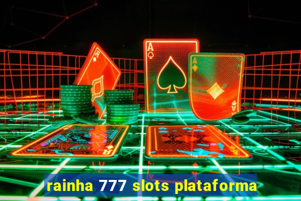rainha 777 slots plataforma