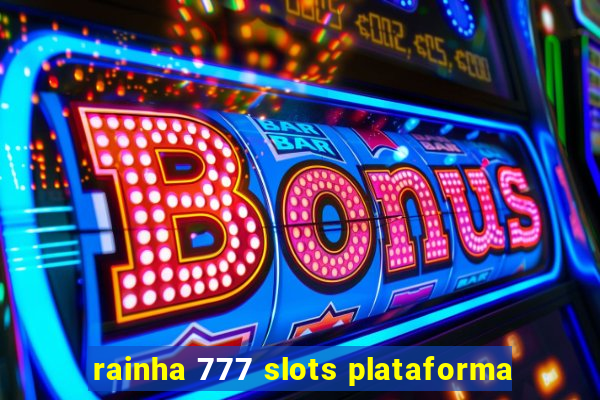 rainha 777 slots plataforma