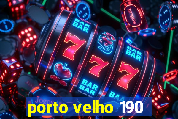 porto velho 190
