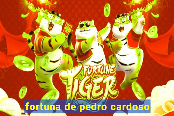 fortuna de pedro cardoso