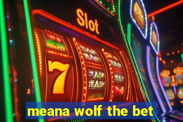 meana wolf the bet