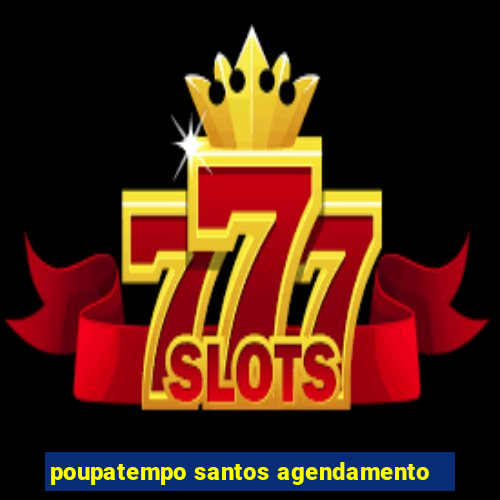 poupatempo santos agendamento