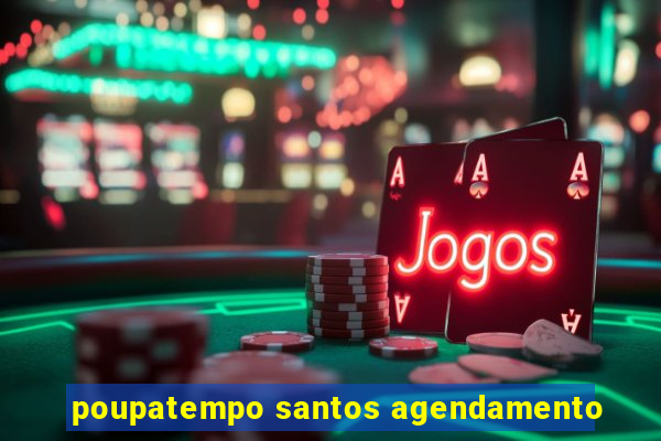 poupatempo santos agendamento